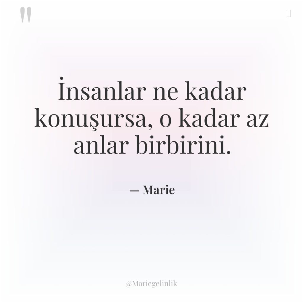 İnsanlar ne kadar konuşursa, o kadar az anlar birbirini.