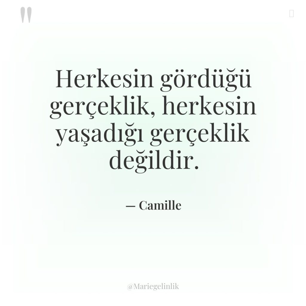 Herkesin gördüğü gerçeklik, herkesin yaşadığı gerçeklik değildir.