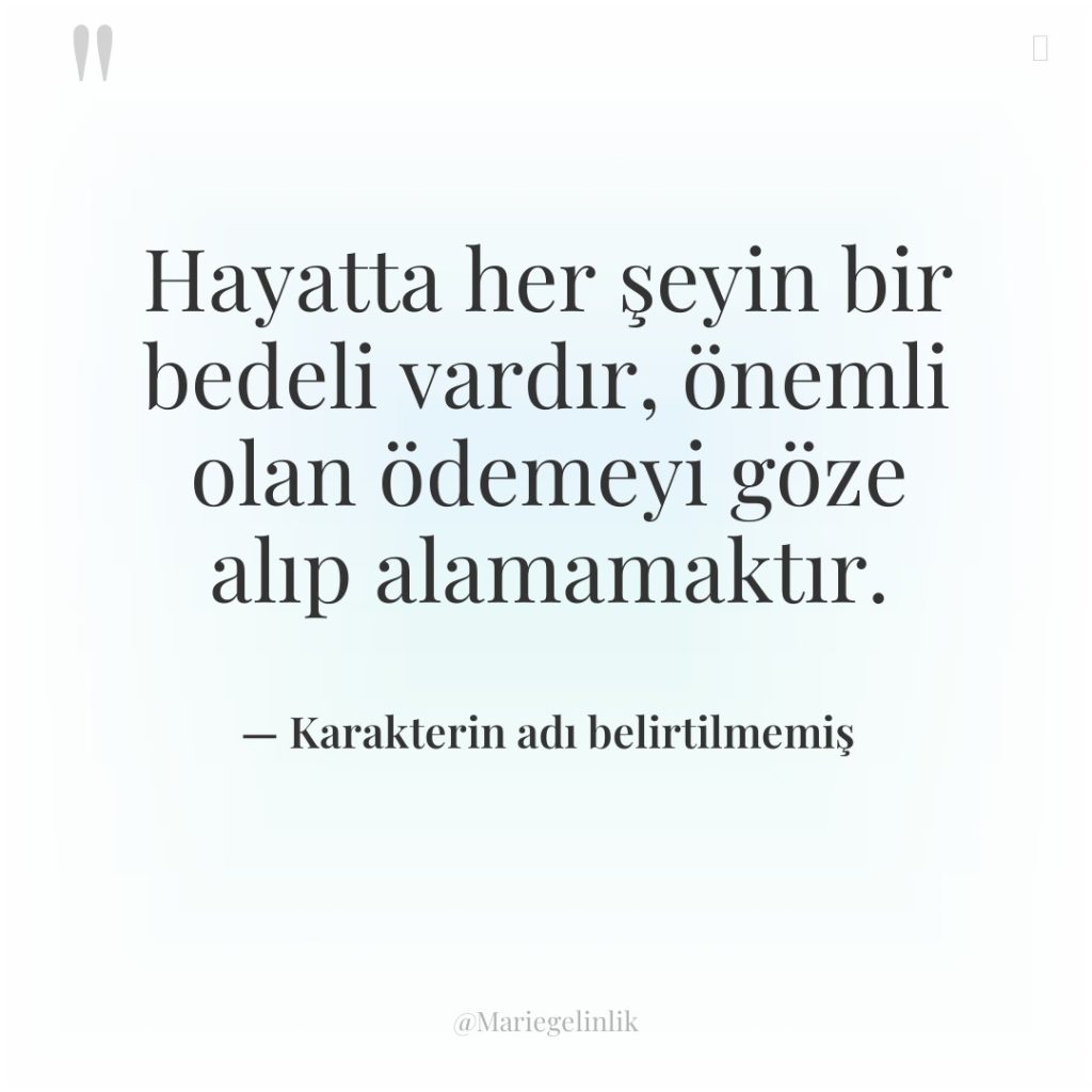 Hayatta her şeyin bir bedeli vardır, önemli olan ödemeyi göze…