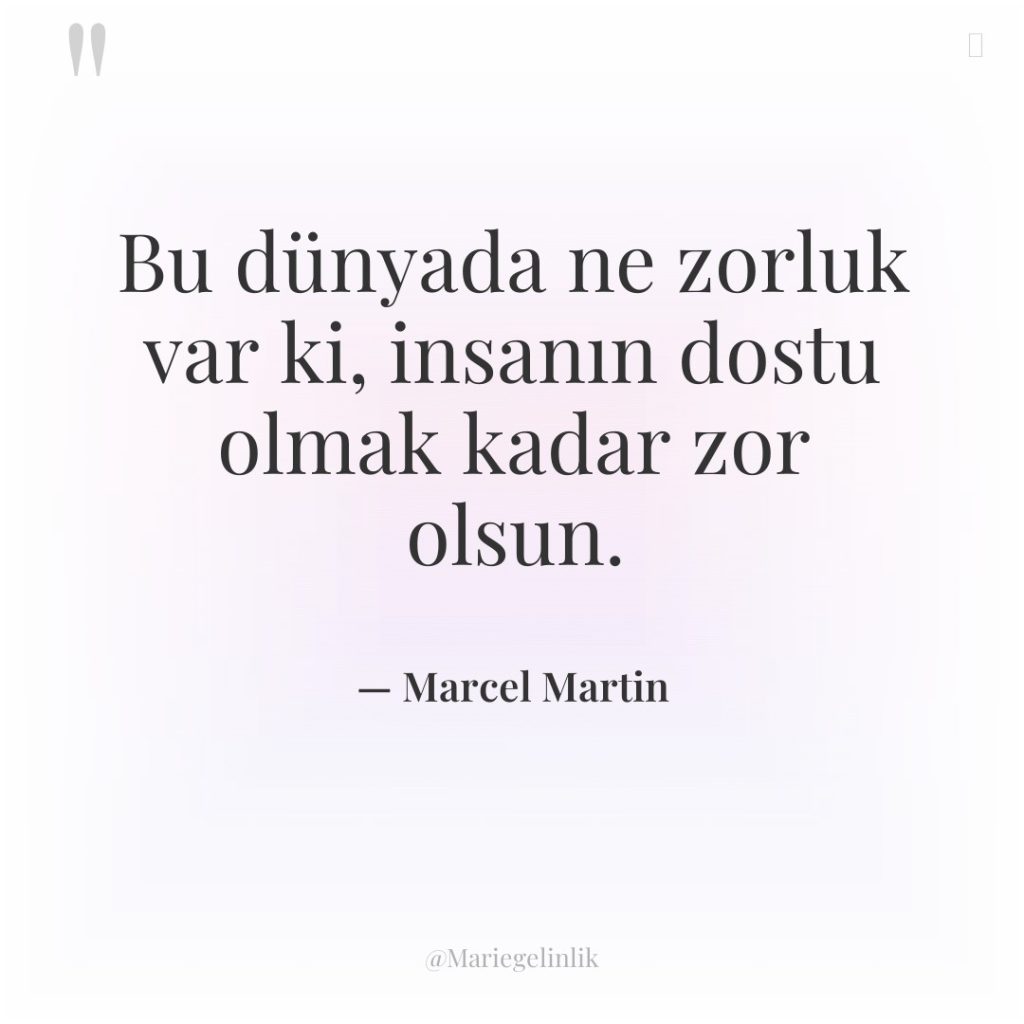 Bu dünyada ne zorluk var ki, insanın dostu olmak kadar…