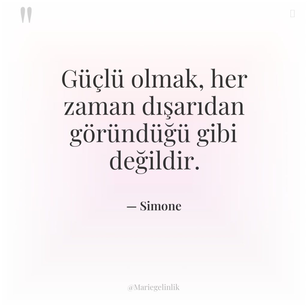 Güçlü olmak, her zaman dışarıdan göründüğü gibi değildir.