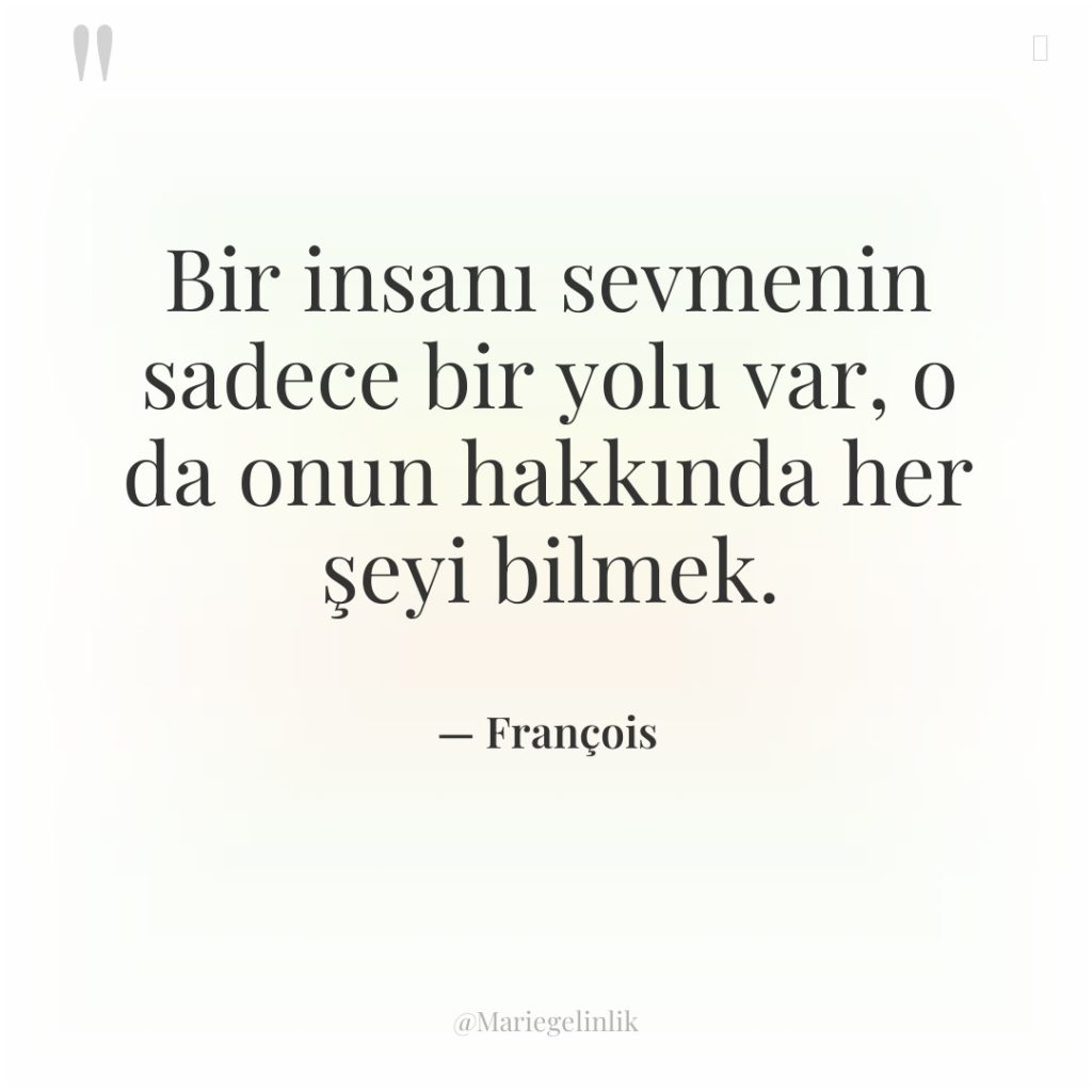 Bir insanı sevmenin sadece bir yolu var, o da onun…