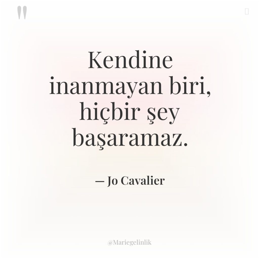 Kendine inanmayan biri, hiçbir şey başaramaz.