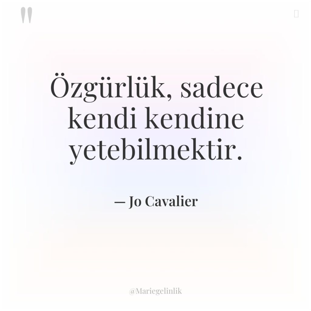 Özgürlük, sadece kendi kendine yetebilmektir.