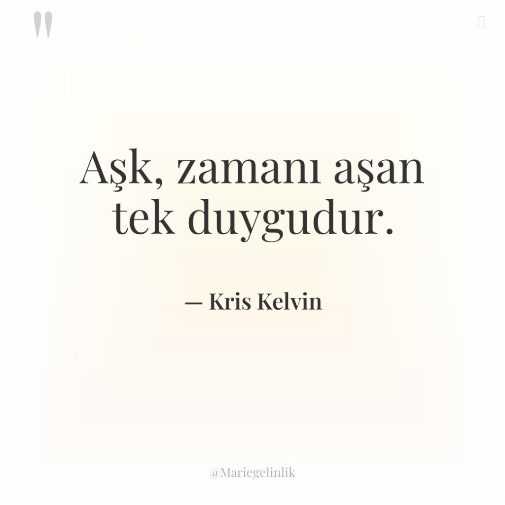 Aşk, zamanı aşan tek duygudur.