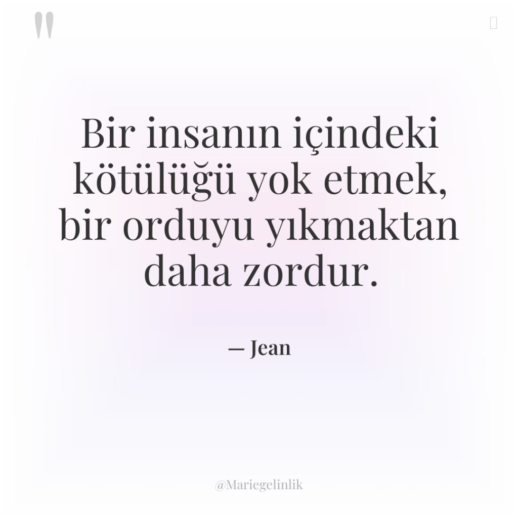 Bir insanın içindeki kötülüğü yok etmek, bir orduyu yıkmaktan daha…