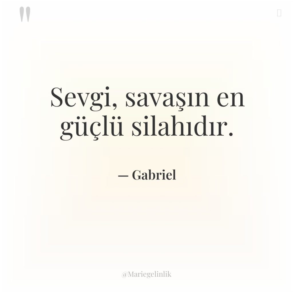Sevgi, savaşın en güçlü silahıdır.