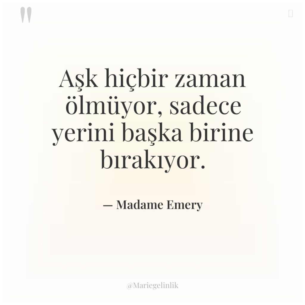 Aşk hiçbir zaman ölmüyor, sadece yerini başka birine bırakıyor.