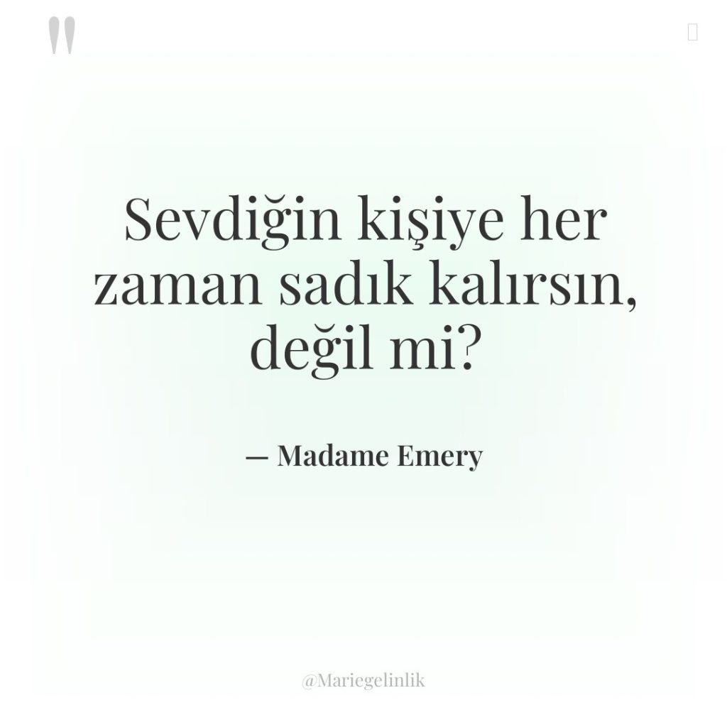 Sevdiğin kişiye her zaman sadık kalırsın, değil mi?