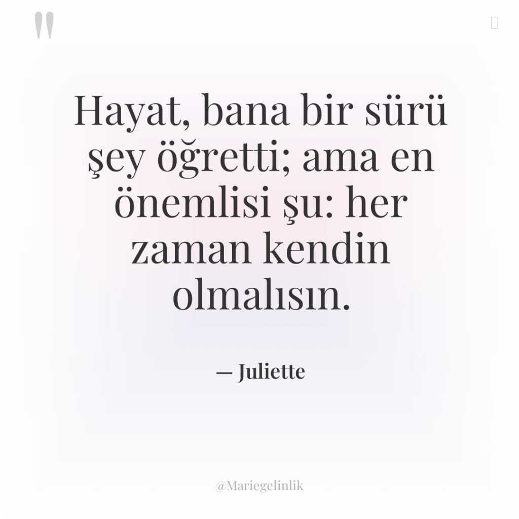 Hayat, bana bir sürü şey öğretti; ama en önemlisi şu:…