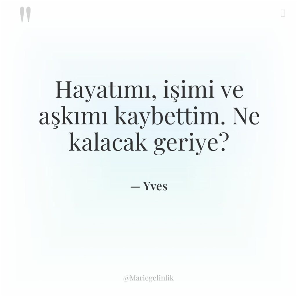 Hayatımı, işimi ve aşkımı kaybettim. Ne kalacak geriye?