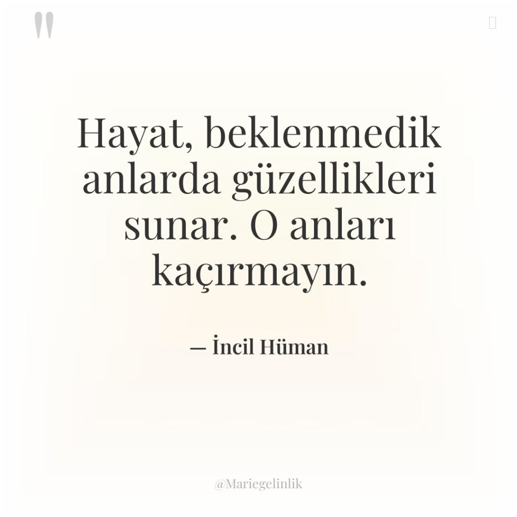 Hayat, beklenmedik anlarda güzellikleri sunar. O anları kaçırmayın.