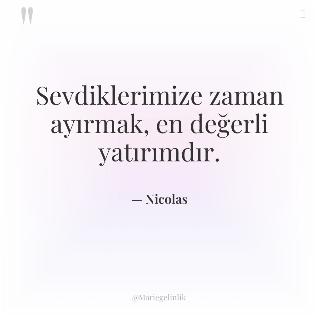 Sevdiklerimize zaman ayırmak, en değerli yatırımdır.