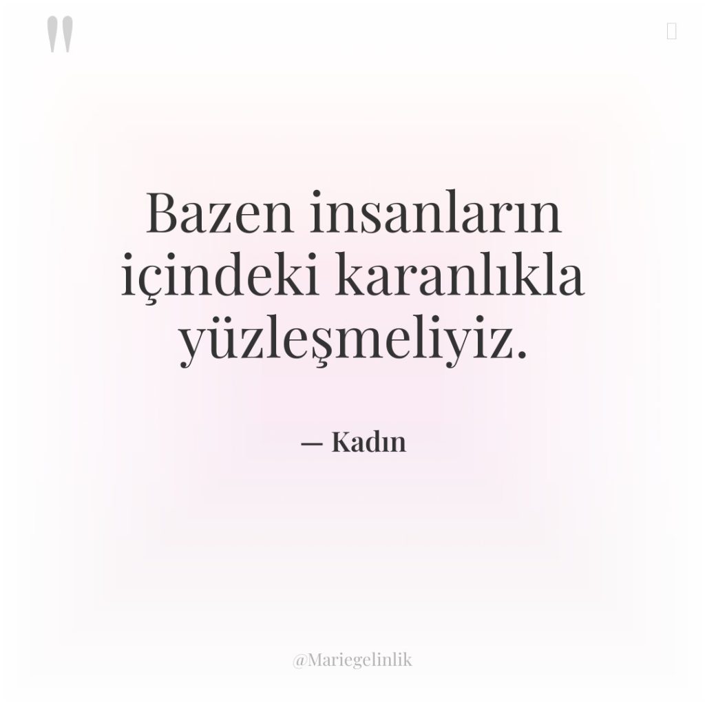 Bazen insanların içindeki karanlıkla yüzleşmeliyiz.