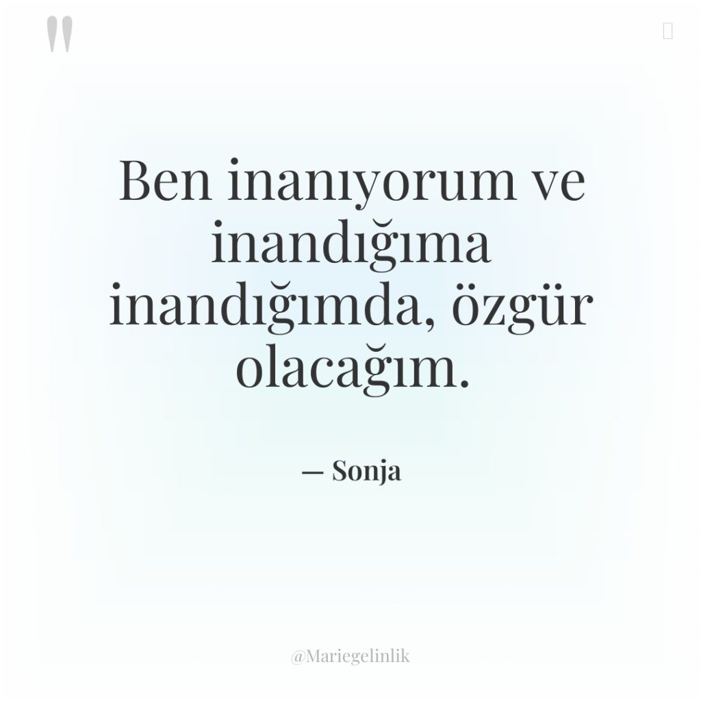 Ben inanıyorum ve inandığıma inandığımda, özgür olacağım.