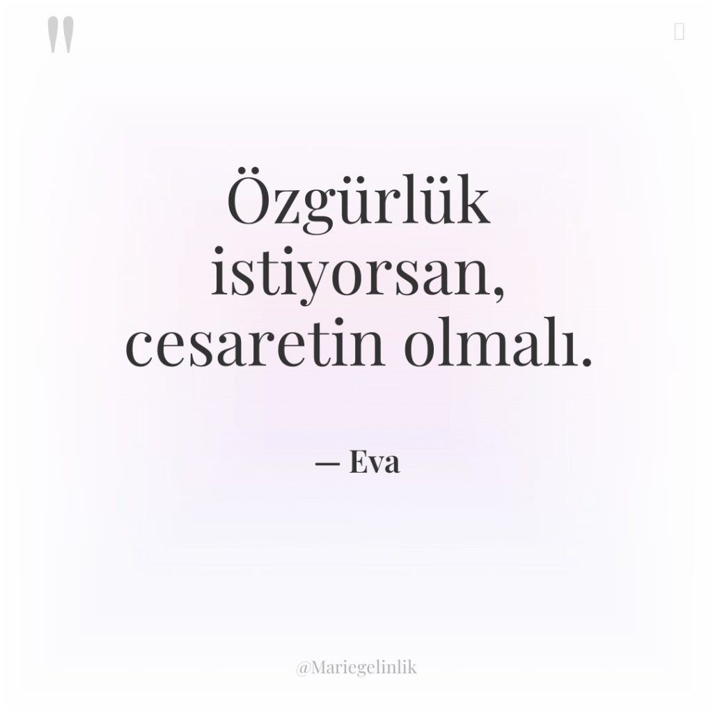 Özgürlük istiyorsan, cesaretin olmalı.