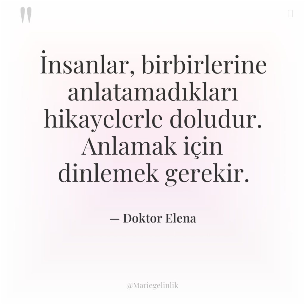 İnsanlar, birbirlerine anlatamadıkları hikayelerle doludur. Anlamak için dinlemek gerekir.