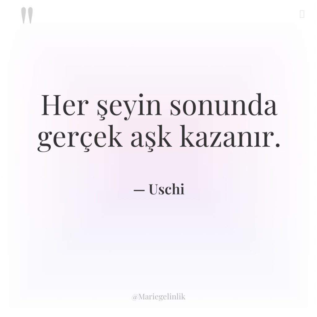 Her şeyin sonunda gerçek aşk kazanır.