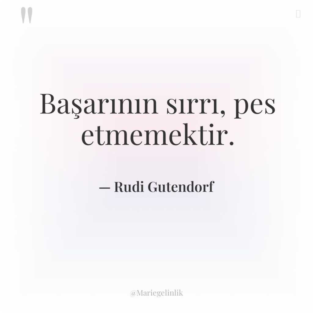 Başarının sırrı, pes etmemektir.