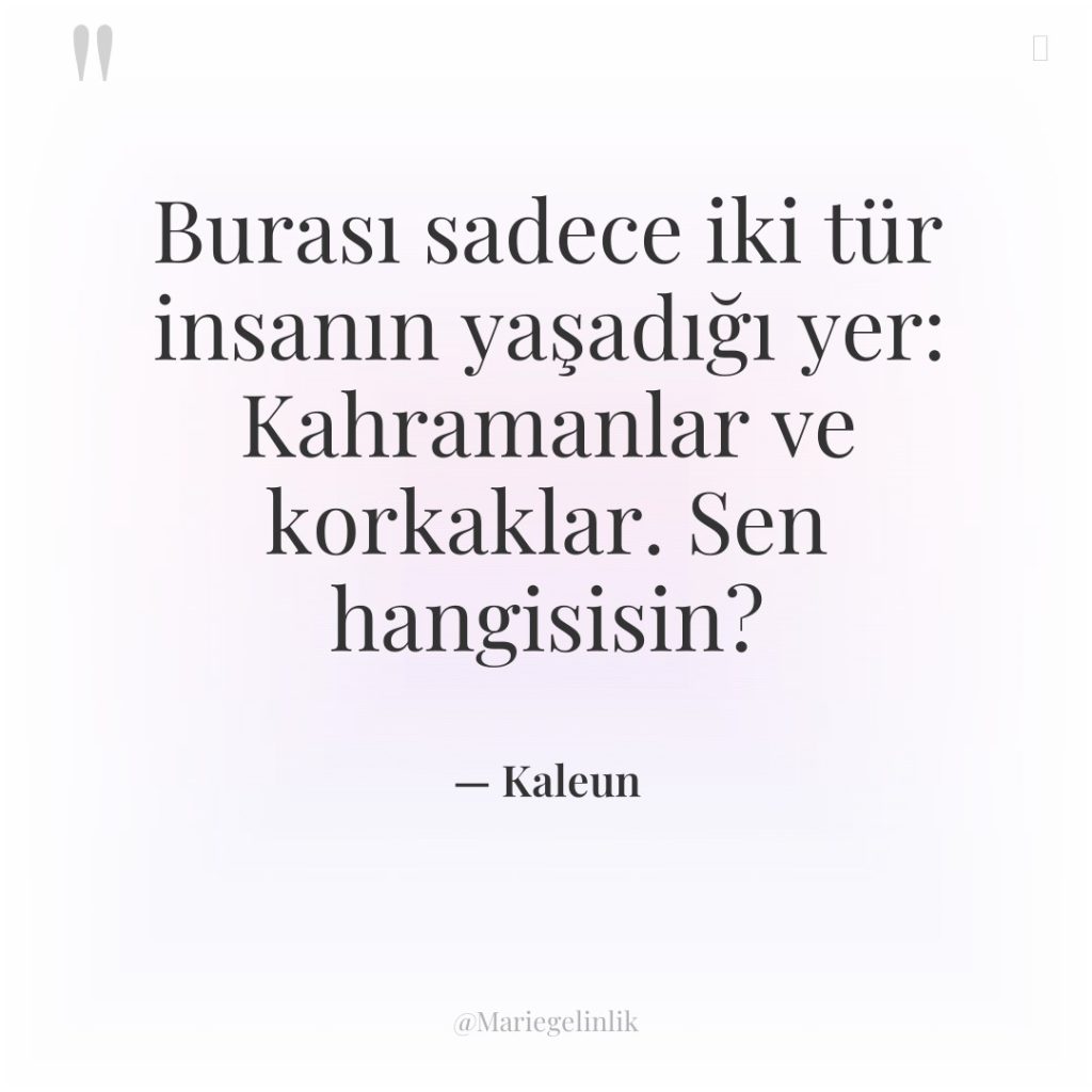 Burası sadece iki tür insanın yaşadığı yer: Kahramanlar ve korkaklar….