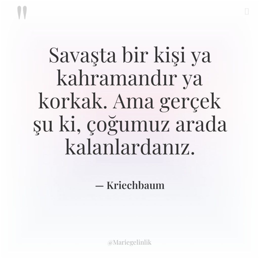 Savaşta bir kişi ya kahramandır ya korkak. Ama gerçek şu…