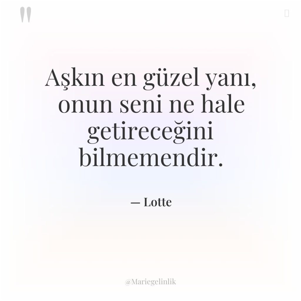 Aşkın en güzel yanı, onun seni ne hale getireceğini bilmemendir.