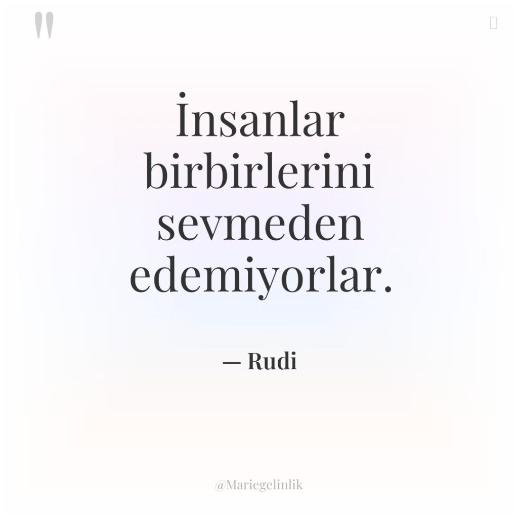İnsanlar birbirlerini sevmeden edemiyorlar.