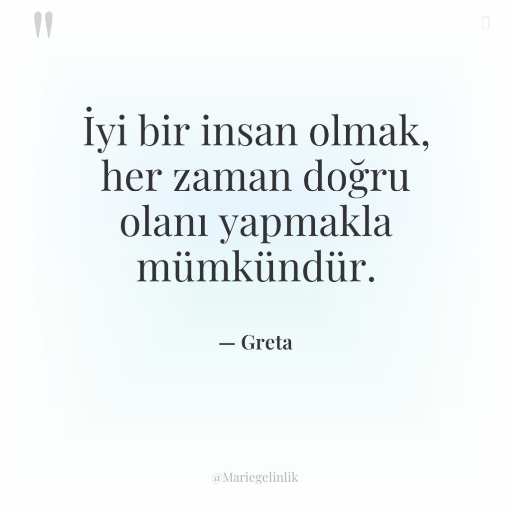 İyi bir insan olmak, her zaman doğru olanı yapmakla mümkündür.