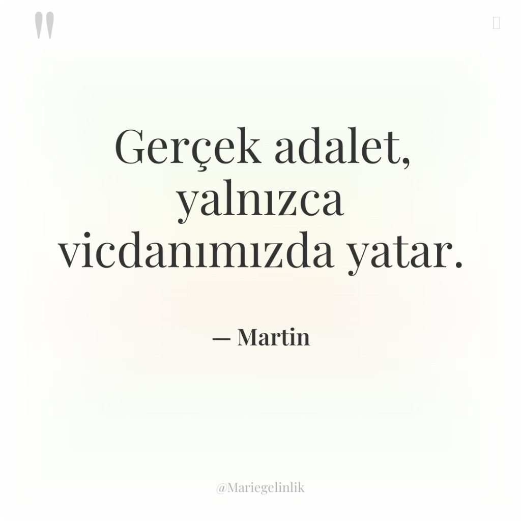 Gerçek adalet, yalnızca vicdanımızda yatar.