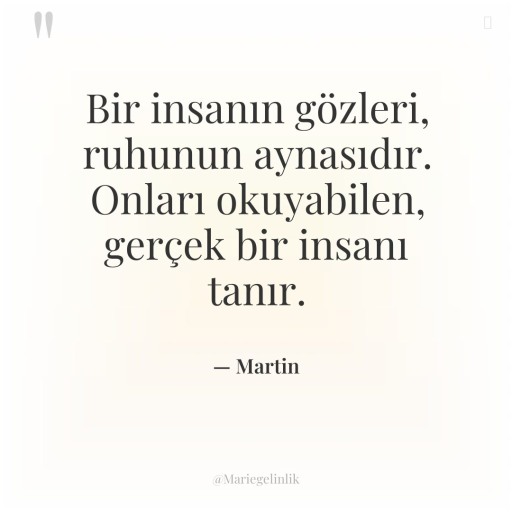 Bir insanın gözleri, ruhunun aynasıdır. Onları okuyabilen, gerçek bir insanı…