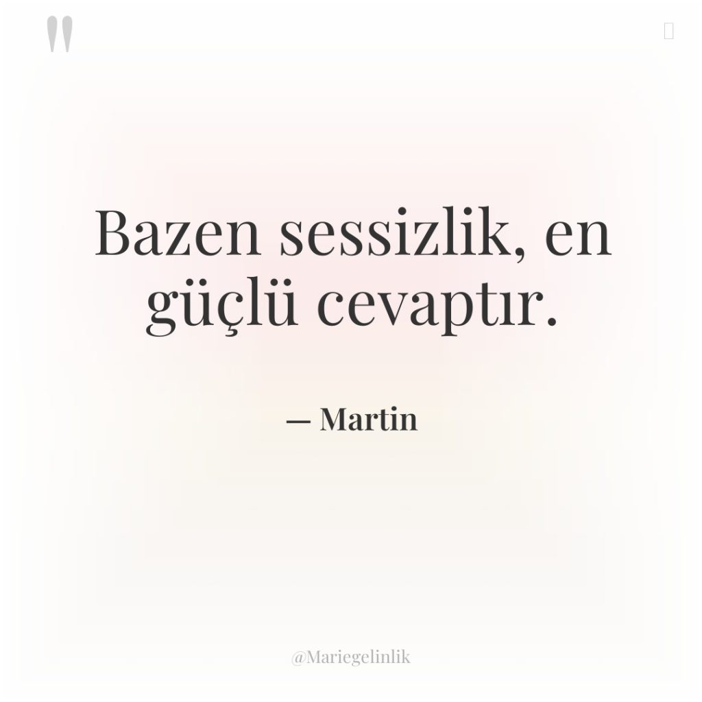 Bazen sessizlik, en güçlü cevaptır.