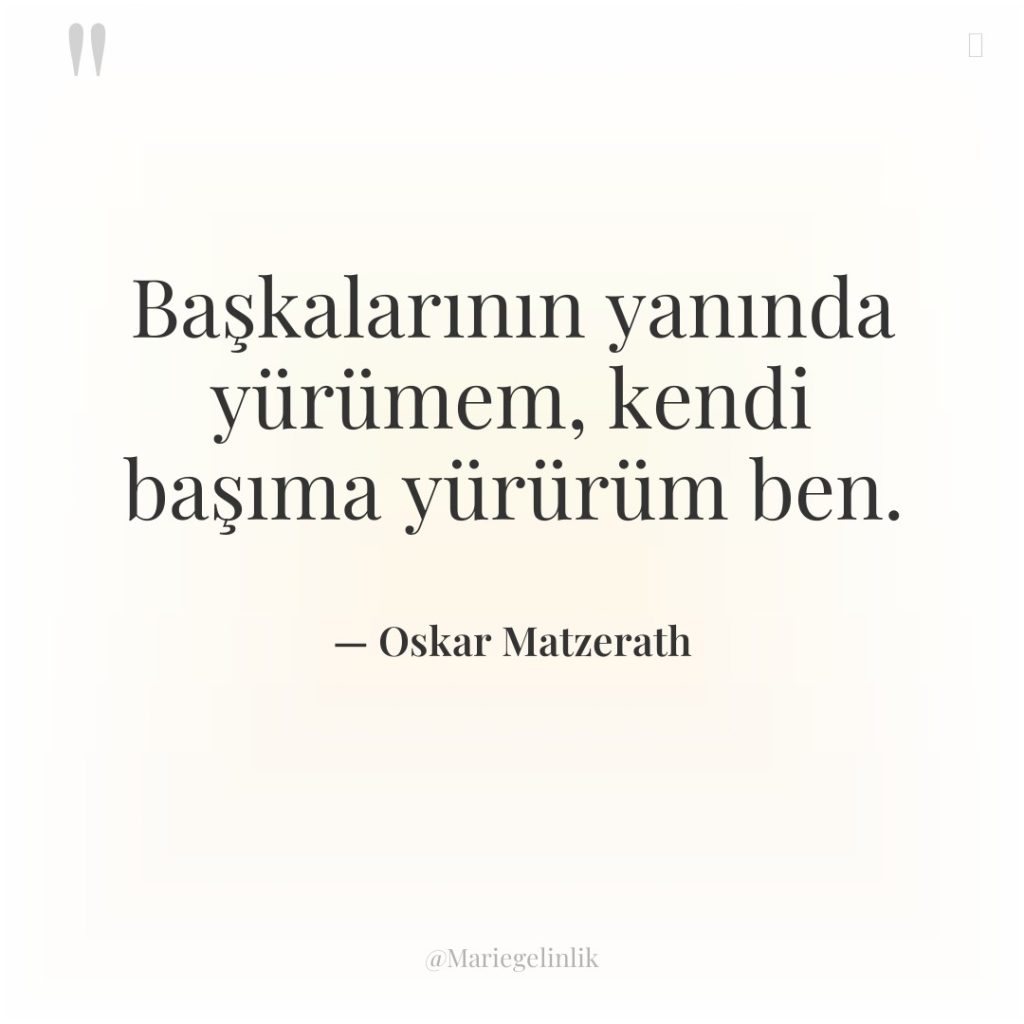 Başkalarının yanında yürümem, kendi başıma yürürüm ben.