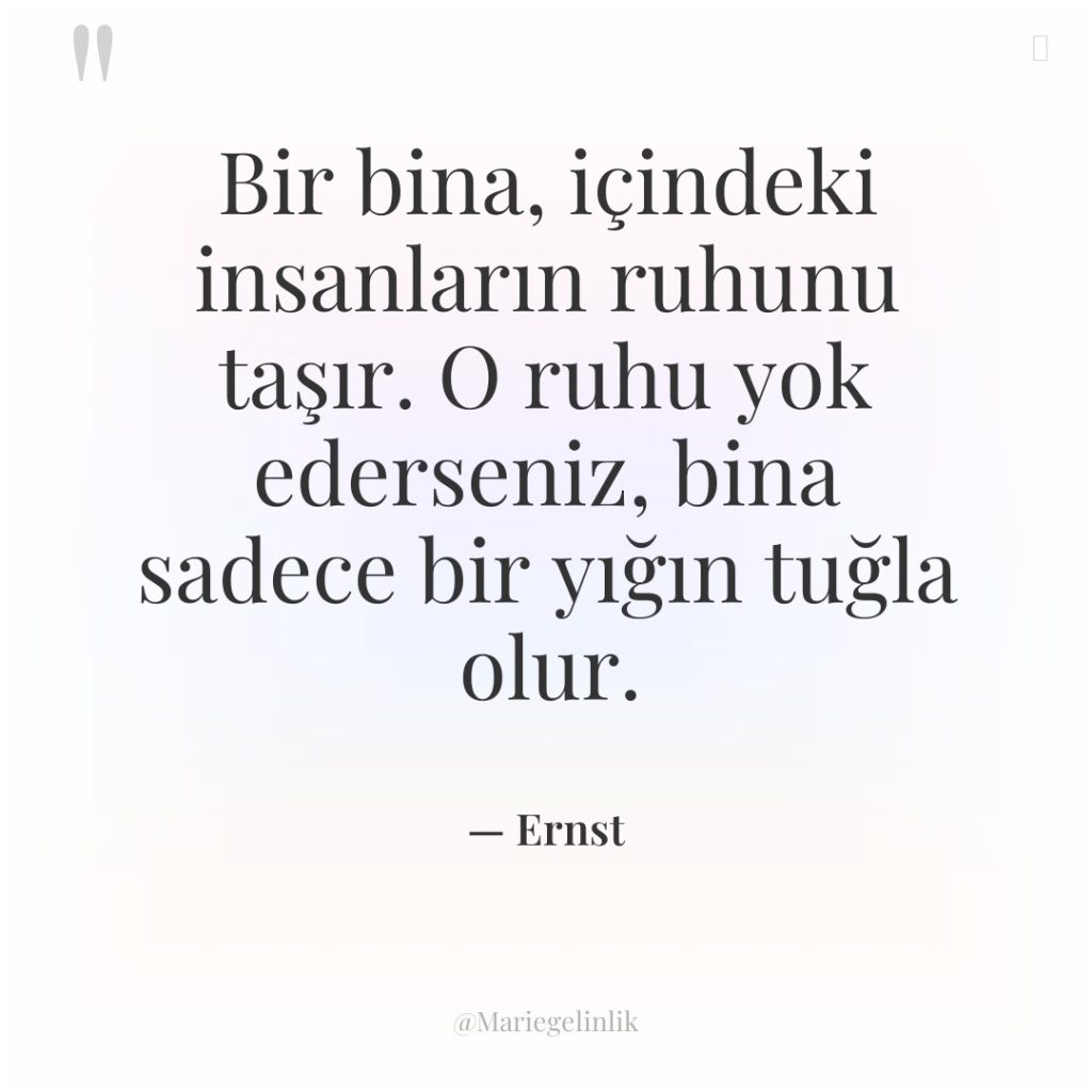 Bir bina, içindeki insanların ruhunu taşır. O ruhu yok ederseniz,…