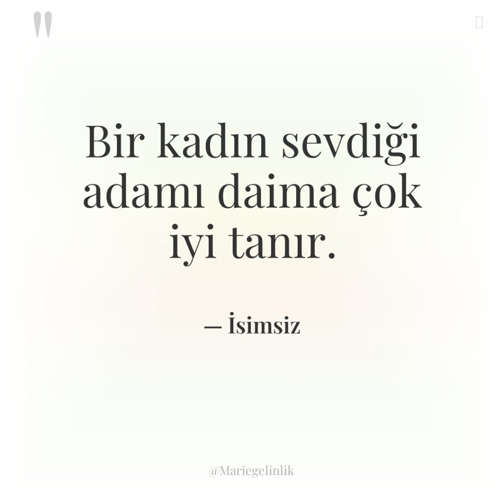 Bir kadın sevdiği adamı daima çok iyi tanır.