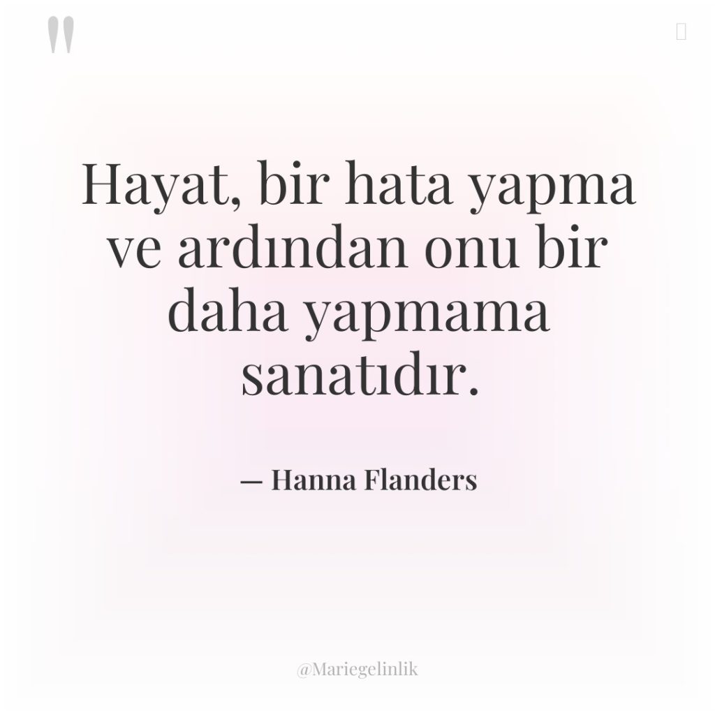 Hayat, bir hata yapma ve ardından onu bir daha yapmama…