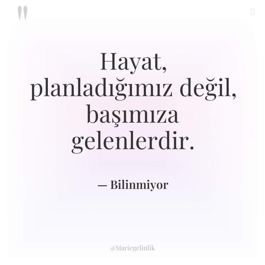 Hayat, planladığımız değil, başımıza gelenlerdir.