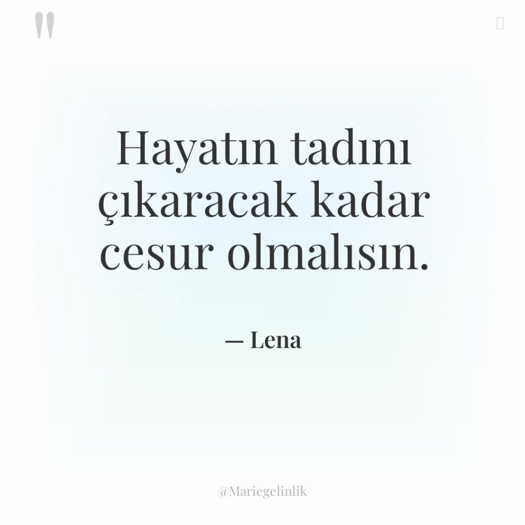 Hayatın tadını çıkaracak kadar cesur olmalısın.