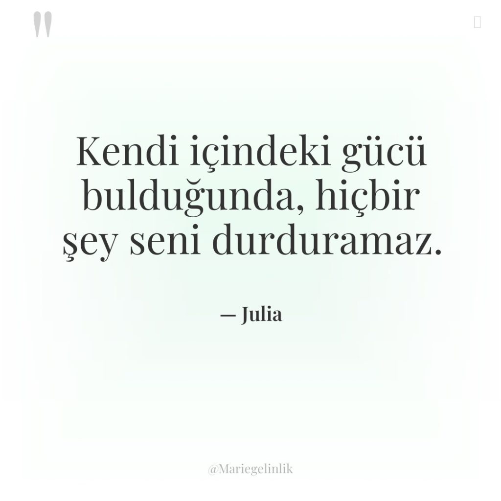 Kendi içindeki gücü bulduğunda, hiçbir şey seni durduramaz.