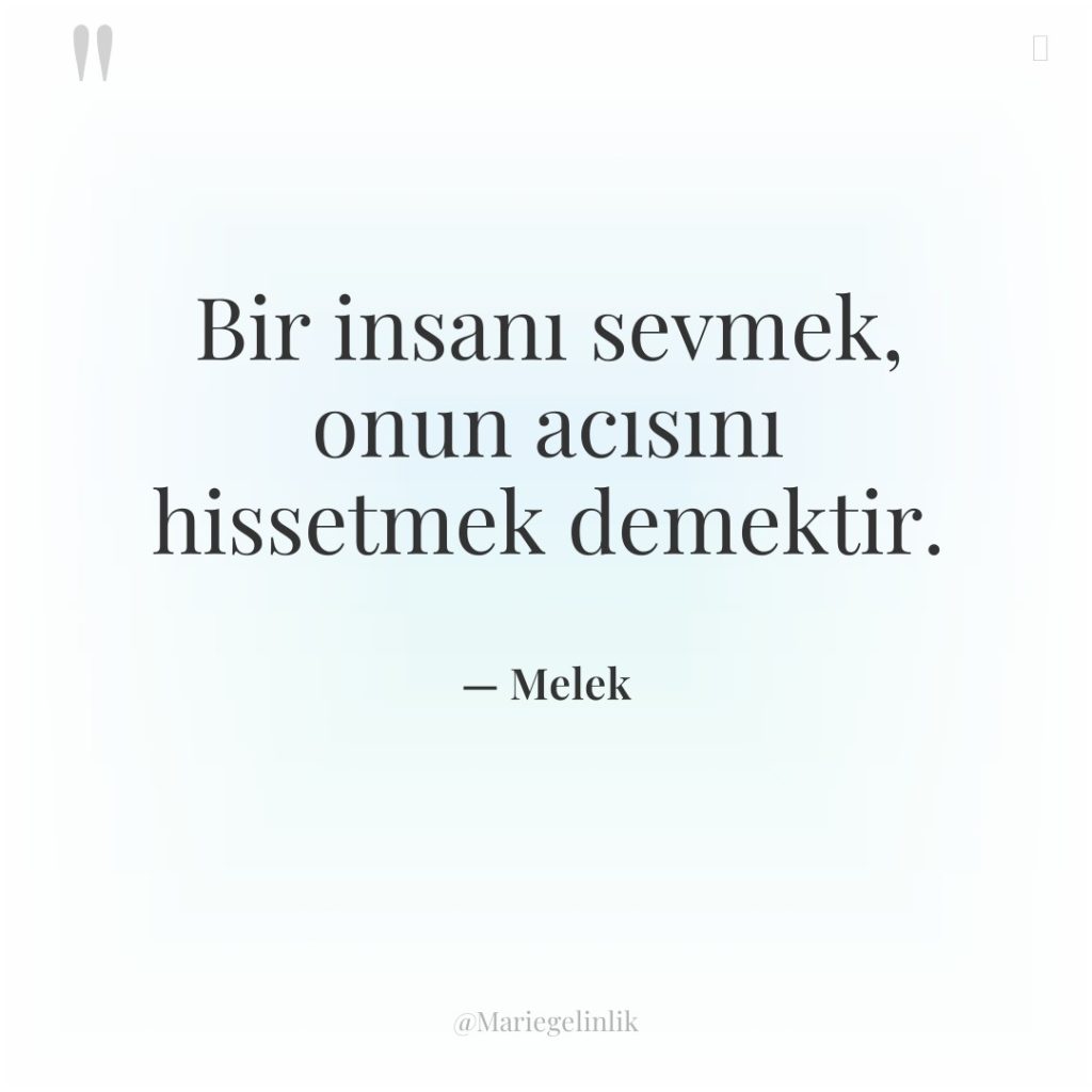 Bir insanı sevmek, onun acısını hissetmek demektir.