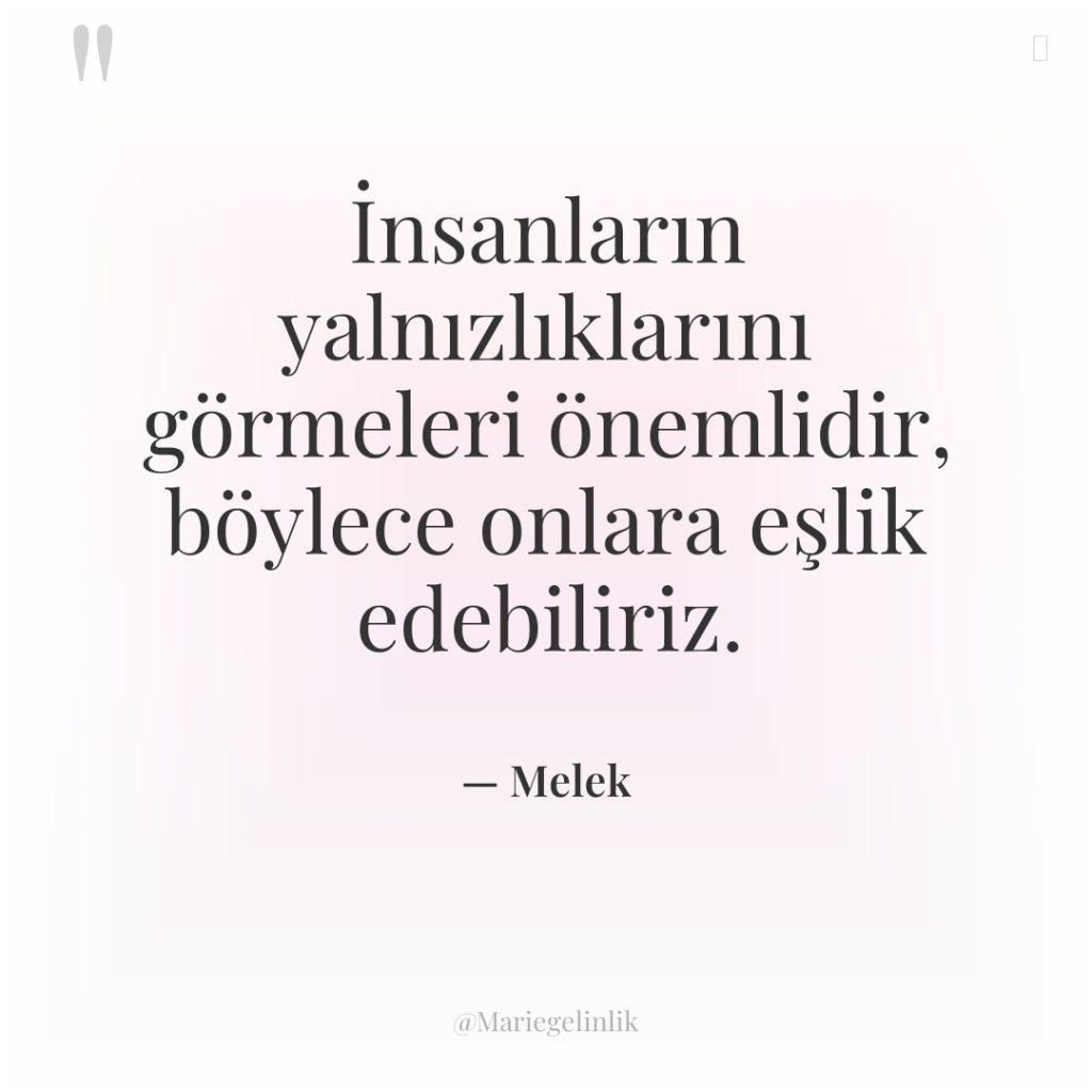 İnsanların yalnızlıklarını görmeleri önemlidir, böylece onlara eşlik edebiliriz.