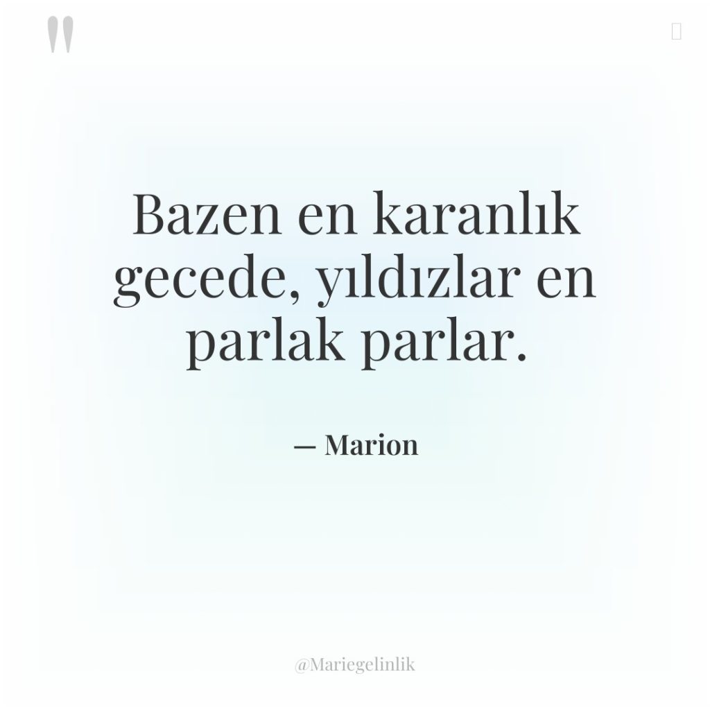 Bazen en karanlık gecede, yıldızlar en parlak parlar.