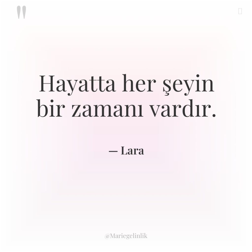 Hayatta her şeyin bir zamanı vardır.