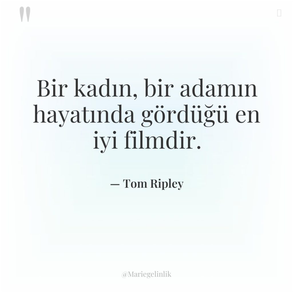 Bir kadın, bir adamın hayatında gördüğü en iyi filmdir.