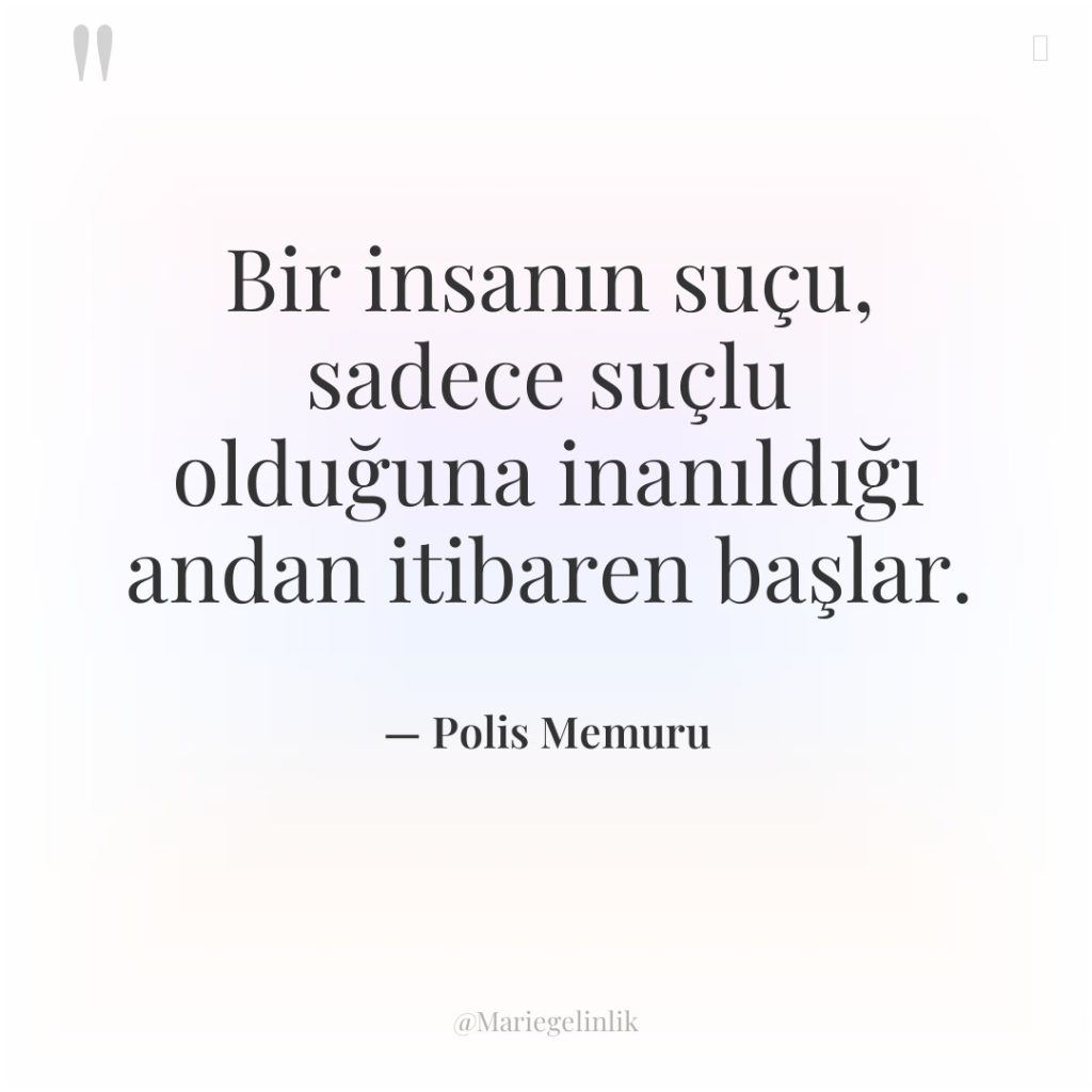 Bir insanın suçu, sadece suçlu olduğuna inanıldığı andan itibaren başlar.