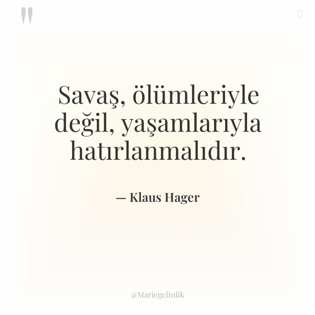 Savaş, ölümleriyle değil, yaşamlarıyla hatırlanmalıdır.