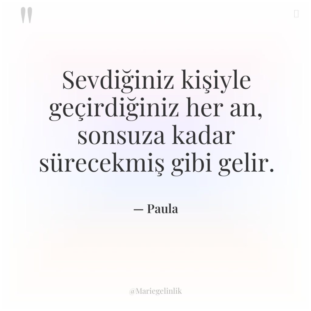 Sevdiğiniz kişiyle geçirdiğiniz her an, sonsuza kadar sürecekmiş gibi gelir.