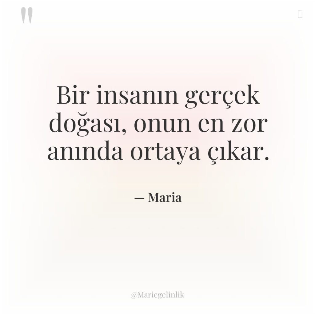 Bir insanın gerçek doğası, onun en zor anında ortaya çıkar.