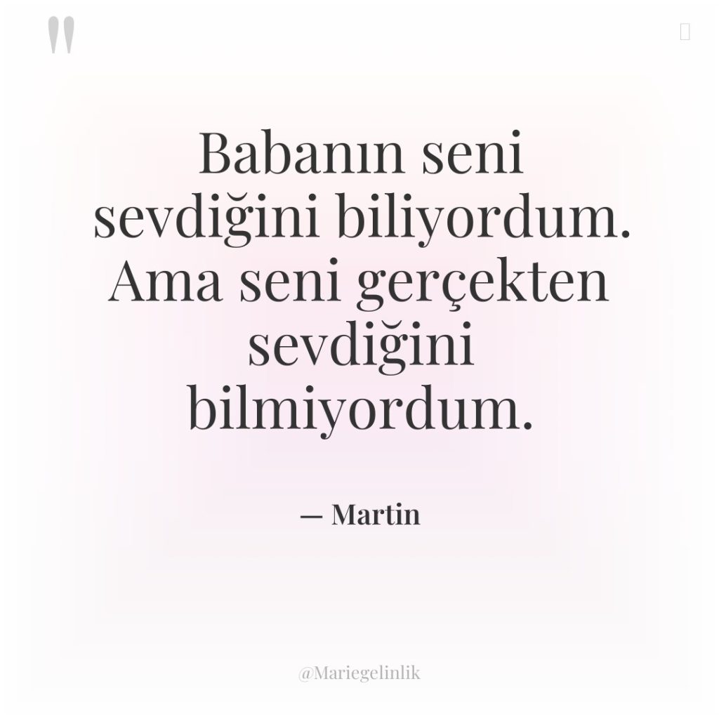 Babanın seni sevdiğini biliyordum. Ama seni gerçekten sevdiğini bilmiyordum.