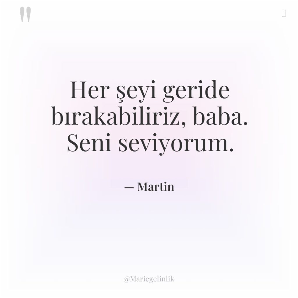 Her şeyi geride bırakabiliriz, baba. Seni seviyorum.