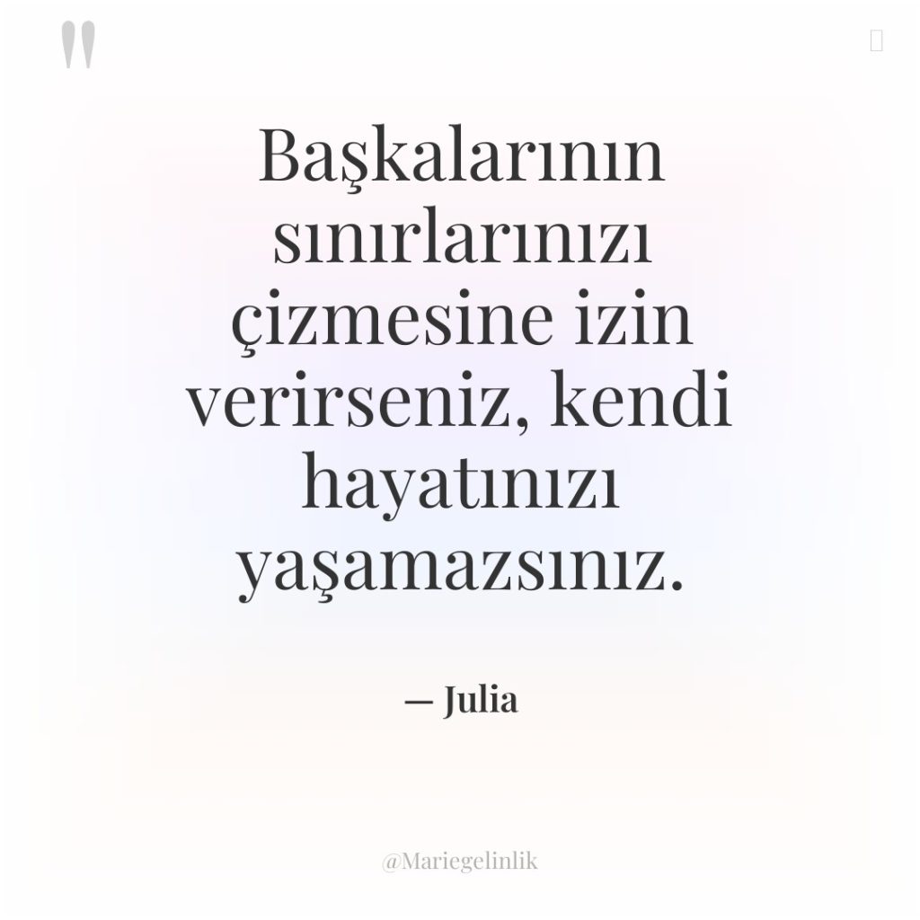 Başkalarının sınırlarınızı çizmesine izin verirseniz, kendi hayatınızı yaşamazsınız.
